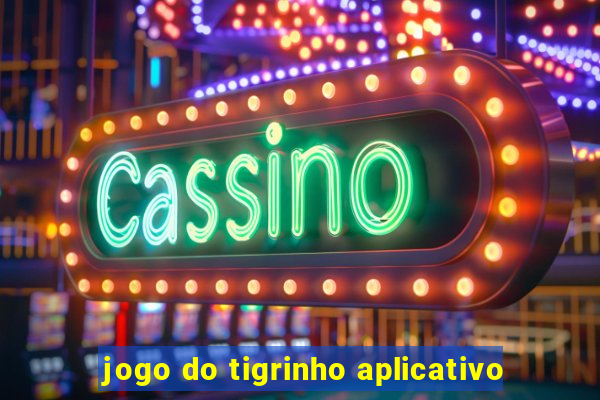 jogo do tigrinho aplicativo